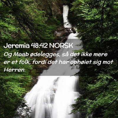 Picture 02 - Jeremia 48:42 NORSK - Og Moab ødelegges, så det ikke mere er et folk, - Bible Verse Picture