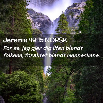 Picture 02 - Jeremia 49:15 NORSK - For se, jeg gjør dig liten blandt folkene, - Bible Verse Picture