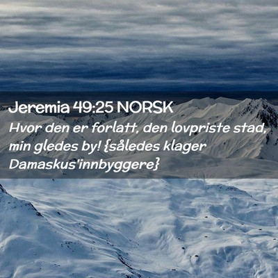 Picture 02 - Jeremia 49:25 NORSK - Hvor den er forlatt, den lovpriste stad, min - Bible Verse Picture