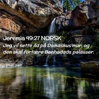 Picture 02 - Jeremia 49:27 NORSK - Jeg vil sette ild på Damaskus'mur, og den skal - Bible Verse Picture