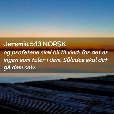 Picture 02 - Jeremia 5:13 NORSK - og profetene skal bli til vind; for det er ingen - Bible Verse Picture