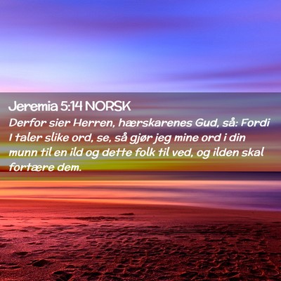 Picture 02 - Jeremia 5:14 NORSK - Derfor sier Herren, hærskarenes Gud, så: Fordi - Bible Verse Picture