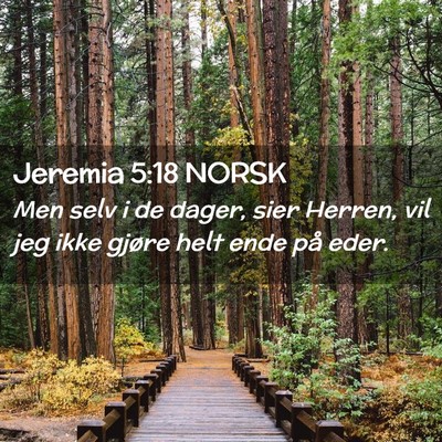 Picture 02 - Jeremia 5:18 NORSK - Men selv i de dager, sier Herren, vil jeg ikke - Bible Verse Picture