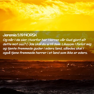 Picture 02 - Jeremia 5:19 NORSK - Og når I da sier: Hvorfor har Herren vår Gud - Bible Verse Picture