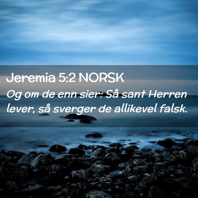 Picture 02 - Jeremia 5:2 NORSK - Og om de enn sier: Så sant Herren lever, så - Bible Verse Picture