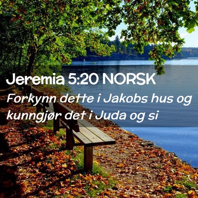 Picture 02 - Jeremia 5:20 NORSK - Forkynn dette i Jakobs hus og kunngjør det i - Bible Verse Picture