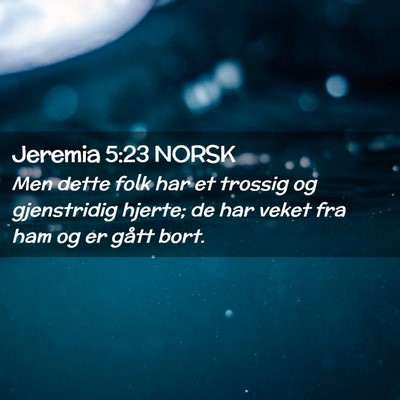 Picture 02 - Jeremia 5:23 NORSK - Men dette folk har et trossig og gjenstridig - Bible Verse Picture