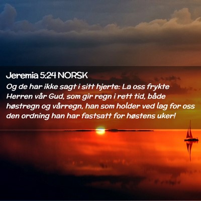 Picture 02 - Jeremia 5:24 NORSK - Og de har ikke sagt i sitt hjerte: La oss frykte - Bible Verse Picture