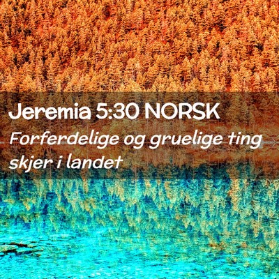 Picture 02 - Jeremia 5:30 NORSK - Forferdelige og gruelige ting skjer i - Bible Verse Picture