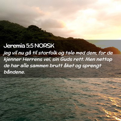 Picture 02 - Jeremia 5:5 NORSK - jeg vil nu gå til storfolk og tale med dem; for - Bible Verse Picture