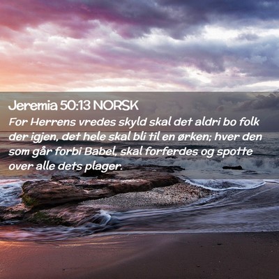 Picture 02 - Jeremia 50:13 NORSK - For Herrens vredes skyld skal det aldri bo folk - Bible Verse Picture