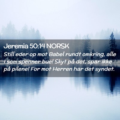 Picture 02 - Jeremia 50:14 NORSK - Still eder op mot Babel rundt omkring, alle I som - Bible Verse Picture