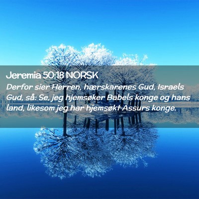 Picture 02 - Jeremia 50:18 NORSK - Derfor sier Herren, hærskarenes Gud, Israels - Bible Verse Picture