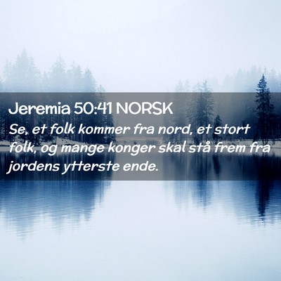 Picture 02 - Jeremia 50:41 NORSK - Se, et folk kommer fra nord, et stort folk, og - Bible Verse Picture