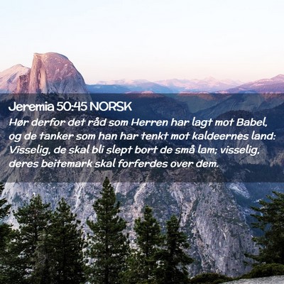 Picture 02 - Jeremia 50:45 NORSK - Hør derfor det råd som Herren har lagt mot - Bible Verse Picture