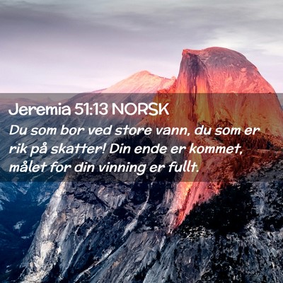 Picture 02 - Jeremia 51:13 NORSK - Du som bor ved store vann, du som er rik på - Bible Verse Picture
