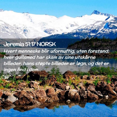 Picture 02 - Jeremia 51:17 NORSK - Hvert menneske blir ufornuftig, uten forstand; - Bible Verse Picture