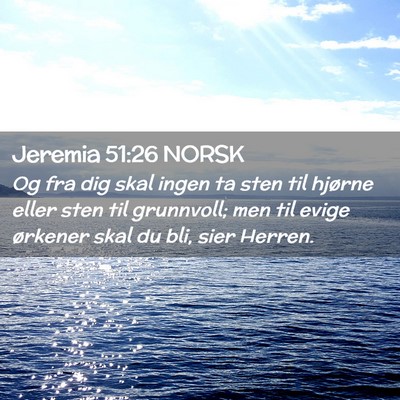 Picture 02 - Jeremia 51:26 NORSK - Og fra dig skal ingen ta sten til hjørne eller - Bible Verse Picture