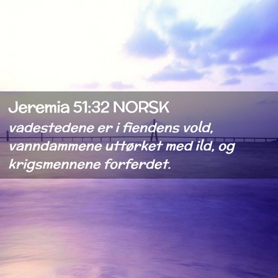 Picture 02 - Jeremia 51:32 NORSK - vadestedene er i fiendens vold, vanndammene - Bible Verse Picture