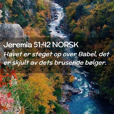 Picture 02 - Jeremia 51:42 NORSK - Havet er steget op over Babel, det er skjult av - Bible Verse Picture