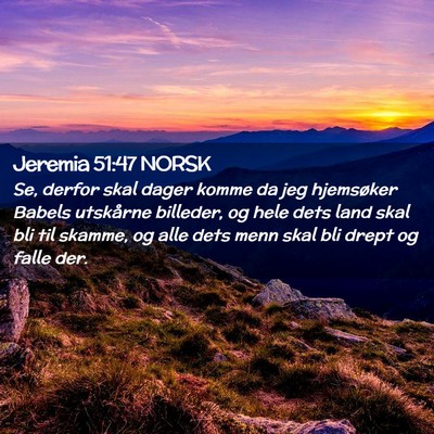 Picture 02 - Jeremia 51:47 NORSK - Se, derfor skal dager komme da jeg hjemsøker - Bible Verse Picture
