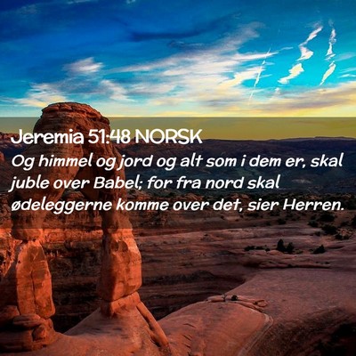 Picture 02 - Jeremia 51:48 NORSK - Og himmel og jord og alt som i dem er, skal juble - Bible Verse Picture