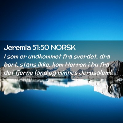 Picture 02 - Jeremia 51:50 NORSK - I som er undkommet fra sverdet, dra bort, stans - Bible Verse Picture