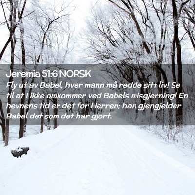 Picture 02 - Jeremia 51:6 NORSK - Fly ut av Babel, hver mann må redde sitt liv! Se - Bible Verse Picture