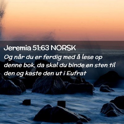 Picture 02 - Jeremia 51:63 NORSK - Og når du er ferdig med å lese op denne bok, da - Bible Verse Picture