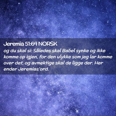 Picture 02 - Jeremia 51:64 NORSK - og du skal si: Således skal Babel synke og ikke - Bible Verse Picture