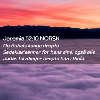 Picture 02 - Jeremia 52:10 NORSK - Og Babels konge drepte Sedekias'sønner for hans - Bible Verse Picture
