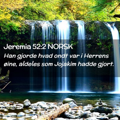Picture 02 - Jeremia 52:2 NORSK - Han gjorde hvad ondt var i Herrens øine, aldeles - Bible Verse Picture