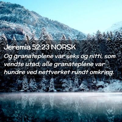 Picture 02 - Jeremia 52:23 NORSK - Og granateplene var seks og nitti, som vendte - Bible Verse Picture
