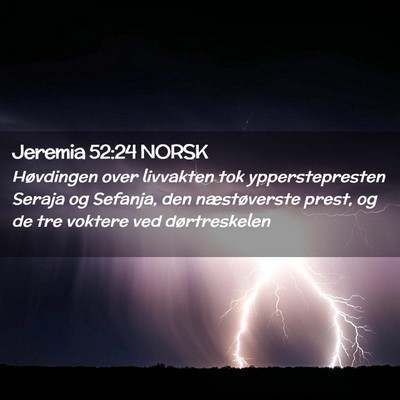 Picture 02 - Jeremia 52:24 NORSK - Høvdingen over livvakten tok ypperstepresten - Bible Verse Picture