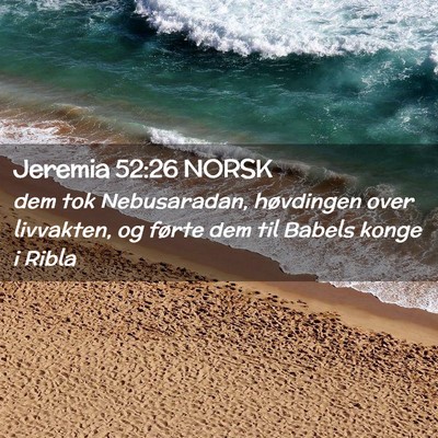 Picture 02 - Jeremia 52:26 NORSK - dem tok Nebusaradan, høvdingen over livvakten, - Bible Verse Picture