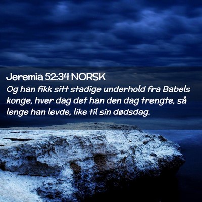 Picture 02 - Jeremia 52:34 NORSK - Og han fikk sitt stadige underhold fra Babels - Bible Verse Picture