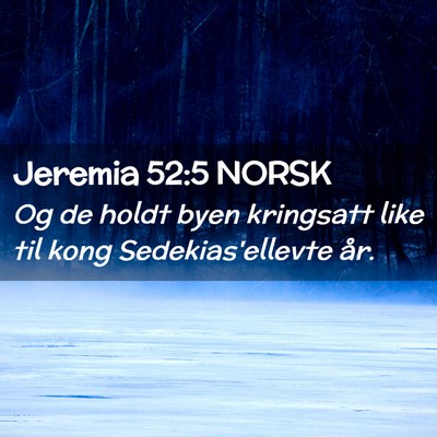 Picture 02 - Jeremia 52:5 NORSK - Og de holdt byen kringsatt like til kong - Bible Verse Picture