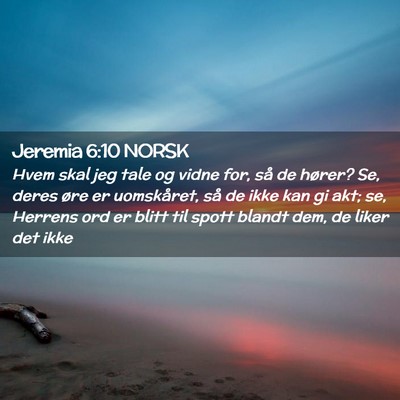Picture 02 - Jeremia 6:10 NORSK - Hvem skal jeg tale og vidne for, så de hører? - Bible Verse Picture