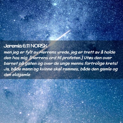 Picture 02 - Jeremia 6:11 NORSK - men jeg er fylt av Herrens vrede, jeg er trett av - Bible Verse Picture