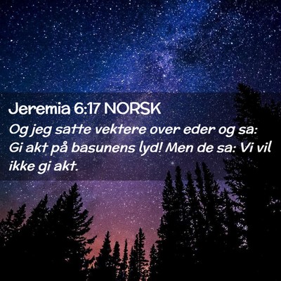 Picture 02 - Jeremia 6:17 NORSK - Og jeg satte vektere over eder og sa: Gi akt på - Bible Verse Picture