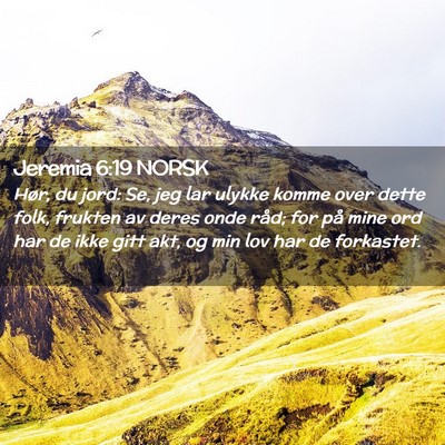 Picture 02 - Jeremia 6:19 NORSK - Hør, du jord: Se, jeg lar ulykke komme over - Bible Verse Picture