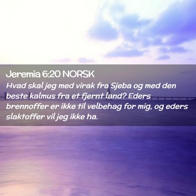 Picture 02 - Jeremia 6:20 NORSK - Hvad skal jeg med virak fra Sjeba og med den - Bible Verse Picture