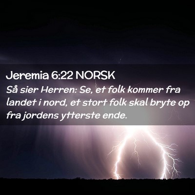 Picture 02 - Jeremia 6:22 NORSK - Så sier Herren: Se, et folk kommer fra landet i - Bible Verse Picture