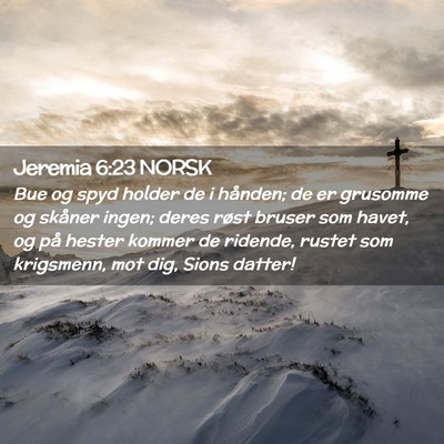 Picture 02 - Jeremia 6:23 NORSK - Bue og spyd holder de i hånden; de er grusomme - Bible Verse Picture