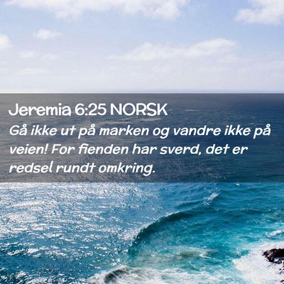 Picture 02 - Jeremia 6:25 NORSK - Gå ikke ut på marken og vandre ikke på veien! - Bible Verse Picture