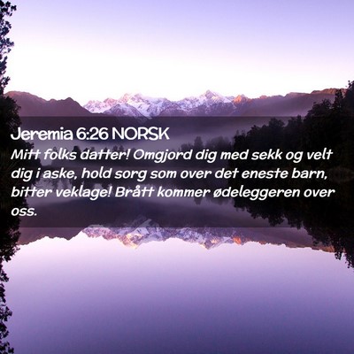 Picture 02 - Jeremia 6:26 NORSK - Mitt folks datter! Omgjord dig med sekk og velt - Bible Verse Picture