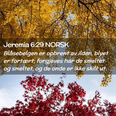 Picture 02 - Jeremia 6:29 NORSK - Blåsebelgen er opbrent av ilden, blyet er - Bible Verse Picture