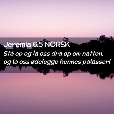 Picture 02 - Jeremia 6:5 NORSK - Stå op og la oss dra op om natten, og la oss - Bible Verse Picture