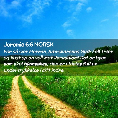 Picture 02 - Jeremia 6:6 NORSK - For så sier Herren, hærskarenes Gud: Fell trær - Bible Verse Picture