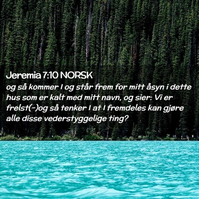 Picture 02 - Jeremia 7:10 NORSK - og så kommer I og står frem for mitt åsyn i - Bible Verse Picture